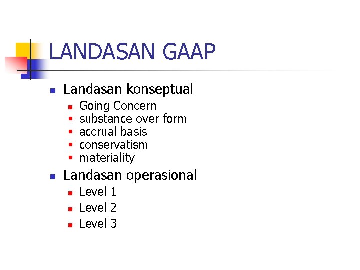 LANDASAN GAAP n Landasan konseptual n § § n Going Concern substance over form