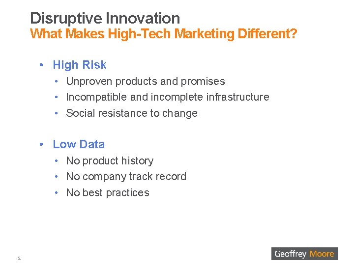 Disruptive Innovation What Makes High-Tech Marketing Different? • High Risk • Unproven products and