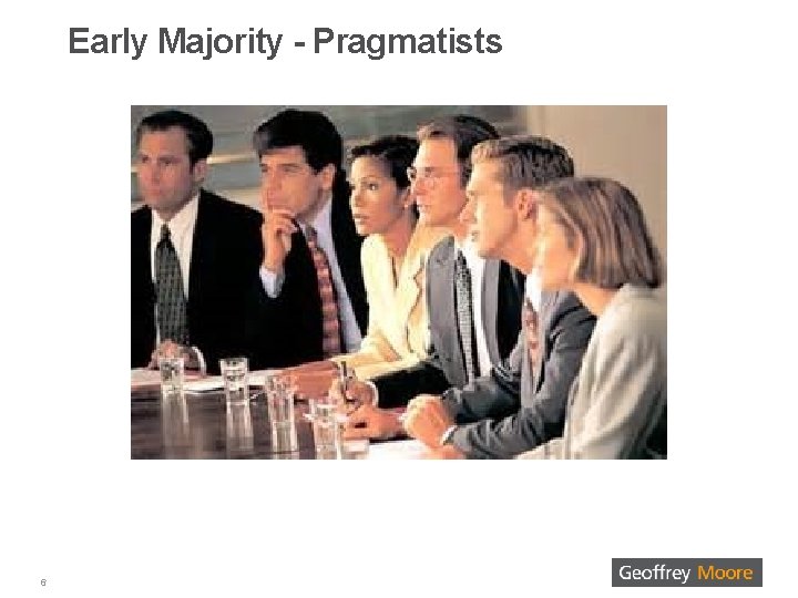 Early Majority - Pragmatists 6 