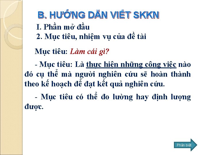 B. HƯỚNG DẪN VIẾT SKKN I. Phần mở đầu 2. Mục tiêu, nhiệm vụ B. HƯỚNG DẪN VIẾT SKKN I. Phần mở đầu 2. Mục tiêu, nhiệm vụ