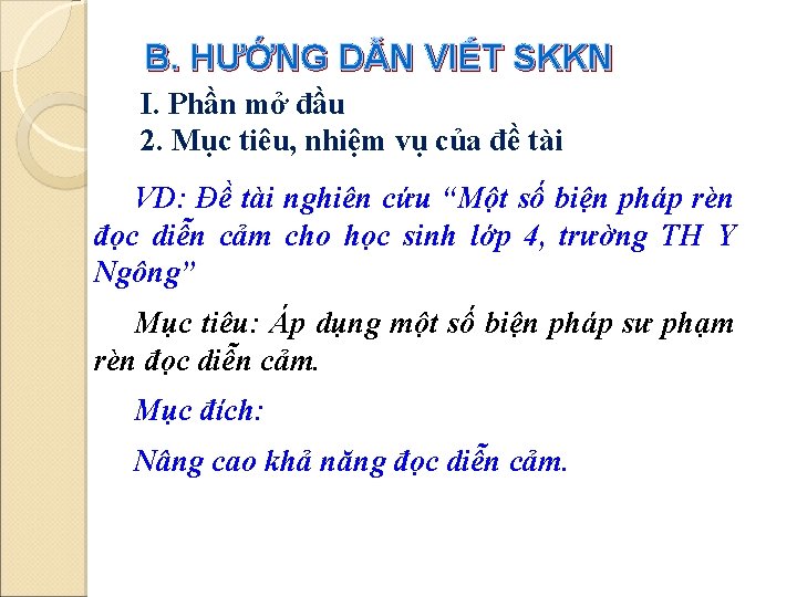 B. HƯỚNG DẪN VIẾT SKKN I. Phần mở đầu 2. Mục tiêu, nhiệm vụ B. HƯỚNG DẪN VIẾT SKKN I. Phần mở đầu 2. Mục tiêu, nhiệm vụ