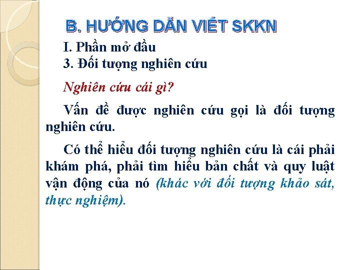 B. HƯỚNG DẪN VIẾT SKKN I. Phần mở đầu 3. Đối tượng nghiên cứu B. HƯỚNG DẪN VIẾT SKKN I. Phần mở đầu 3. Đối tượng nghiên cứu