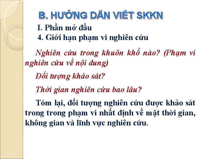 B. HƯỚNG DẪN VIẾT SKKN I. Phần mở đầu 4. Giới hạn phạm vi B. HƯỚNG DẪN VIẾT SKKN I. Phần mở đầu 4. Giới hạn phạm vi