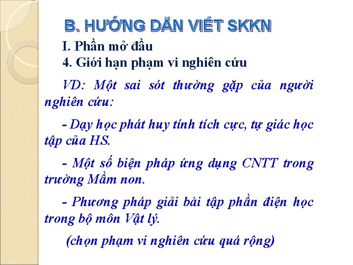 B. HƯỚNG DẪN VIẾT SKKN I. Phần mở đầu 4. Giới hạn phạm vi B. HƯỚNG DẪN VIẾT SKKN I. Phần mở đầu 4. Giới hạn phạm vi