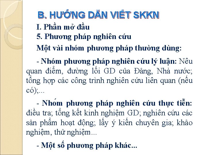 B. HƯỚNG DẪN VIẾT SKKN I. Phần mở đầu 5. Phương pháp nghiên cứu B. HƯỚNG DẪN VIẾT SKKN I. Phần mở đầu 5. Phương pháp nghiên cứu
