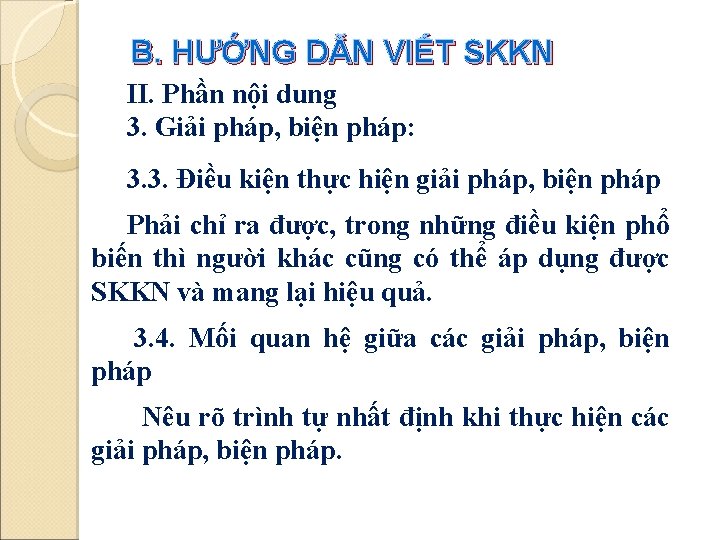 B. HƯỚNG DẪN VIẾT SKKN II. Phần nội dung 3. Giải pháp, biện pháp: B. HƯỚNG DẪN VIẾT SKKN II. Phần nội dung 3. Giải pháp, biện pháp: