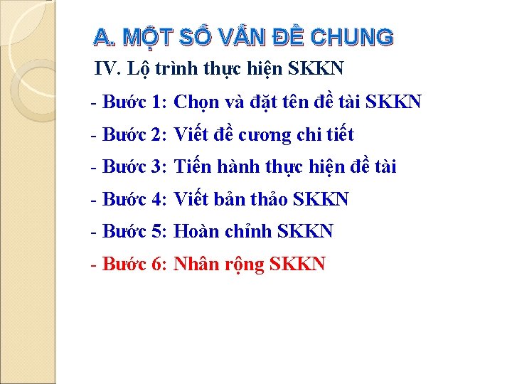 A. MỘT SỐ VẤN ĐỀ CHUNG IV. Lộ trình thực hiện SKKN - Bước A. MỘT SỐ VẤN ĐỀ CHUNG IV. Lộ trình thực hiện SKKN - Bước