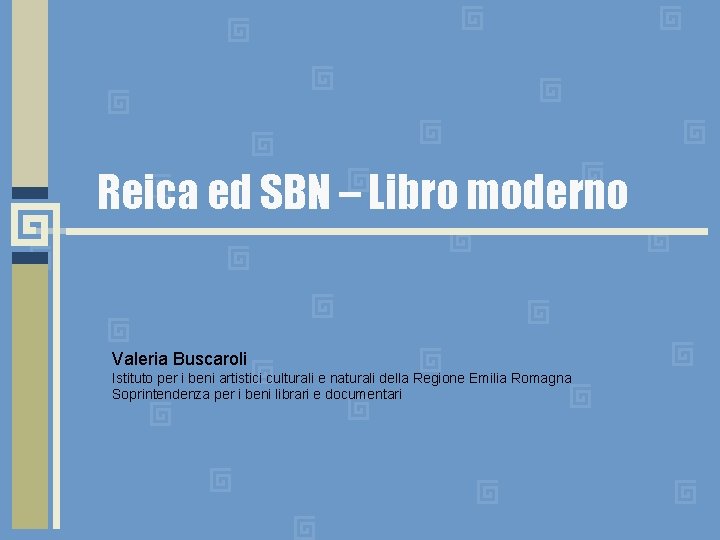 Reica ed SBN – Libro moderno Valeria Buscaroli Istituto per i beni artistici culturali