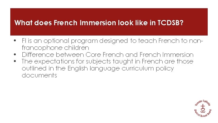 What does French Immersion look like in TCDSB? • FI is an optional program