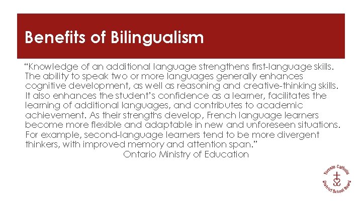 Benefits of Bilingualism “Knowledge of an additional language strengthens first-language skills. The ability to