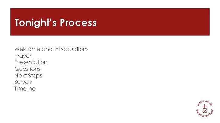 Tonight’s Process Welcome and Introductions Prayer Presentation Questions Next Steps Survey Timeline 