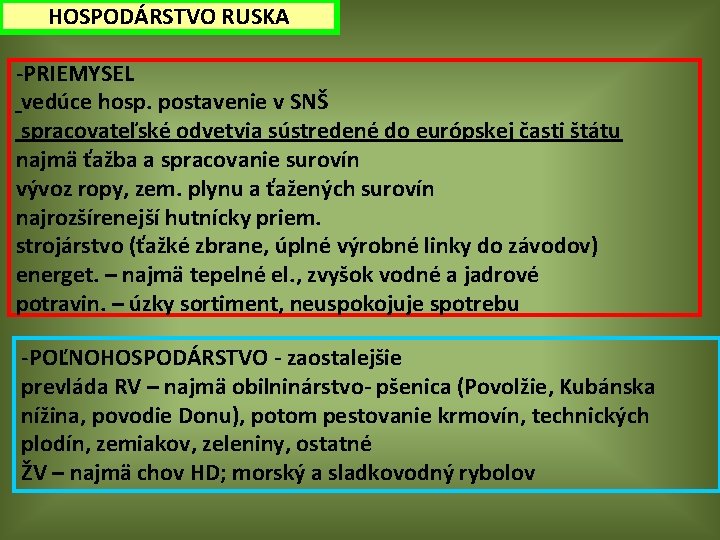 HOSPODÁRSTVO RUSKA -PRIEMYSEL vedúce hosp. postavenie v SNŠ spracovateľské odvetvia sústredené do európskej časti