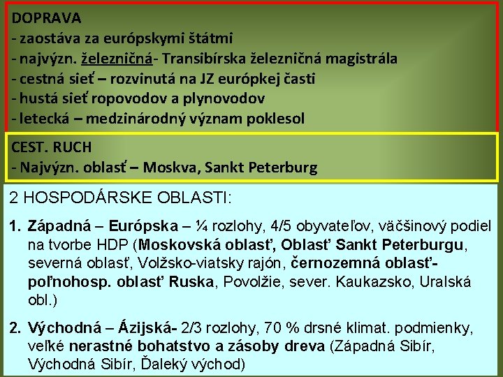 DOPRAVA - zaostáva za európskymi štátmi - najvýzn. železničná- Transibírska železničná magistrála - cestná