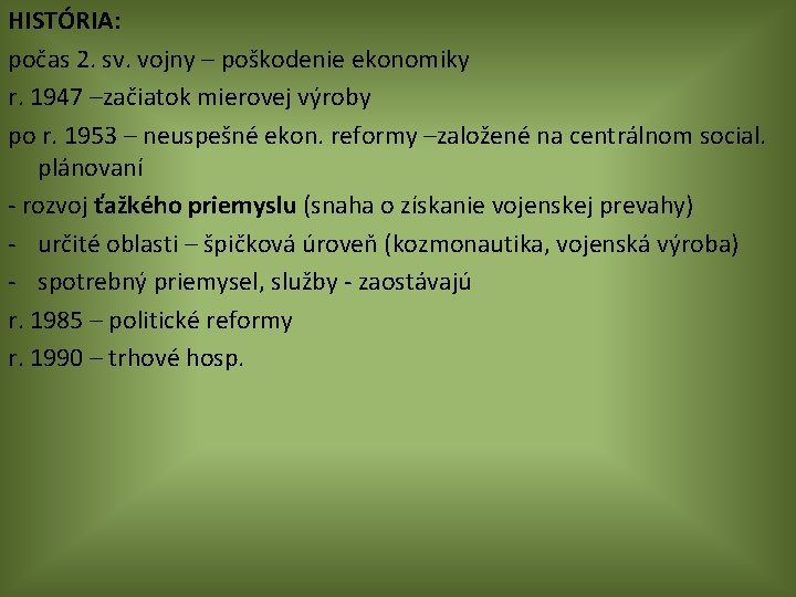 HISTÓRIA: počas 2. sv. vojny – poškodenie ekonomiky r. 1947 –začiatok mierovej výroby po