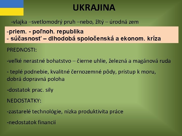 UKRAJINA -vlajka –svetlomodrý pruh –nebo, žltý – úrodná zem -priem. - poľnoh. republika -