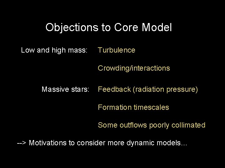 Objections to Core Model Low and high mass: Turbulence Crowding/interactions Massive stars: Feedback (radiation