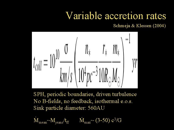 Variable accretion rates Schmeja & Klessen (2004) SPH, periodic boundaries, driven turbulence No B-fields,