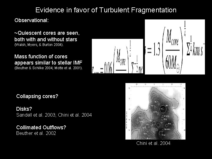 Evidence in favor of Turbulent Fragmentation Observational: ~Quiescent cores are seen, both with and