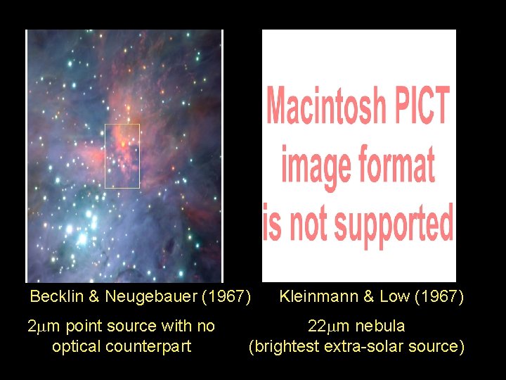 Becklin & Neugebauer (1967) 2 m point source with no optical counterpart Kleinmann &