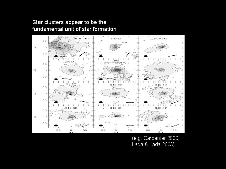 Star clusters appear to be the fundamental unit of star formation (e. g. Carpenter