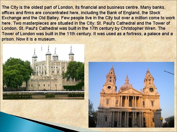 The City is the oldest part of London, its financial and business centre. Many