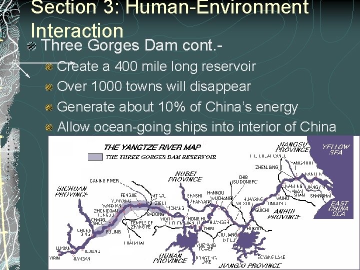 Section 3: Human-Environment Interaction Three Gorges Dam cont. - Create a 400 mile long Section 3: Human-Environment Interaction Three Gorges Dam cont. - Create a 400 mile long