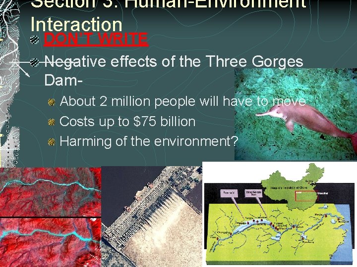 Section 3: Human-Environment Interaction DON’T WRITE Negative effects of the Three Gorges Dam- About Section 3: Human-Environment Interaction DON’T WRITE Negative effects of the Three Gorges Dam- About