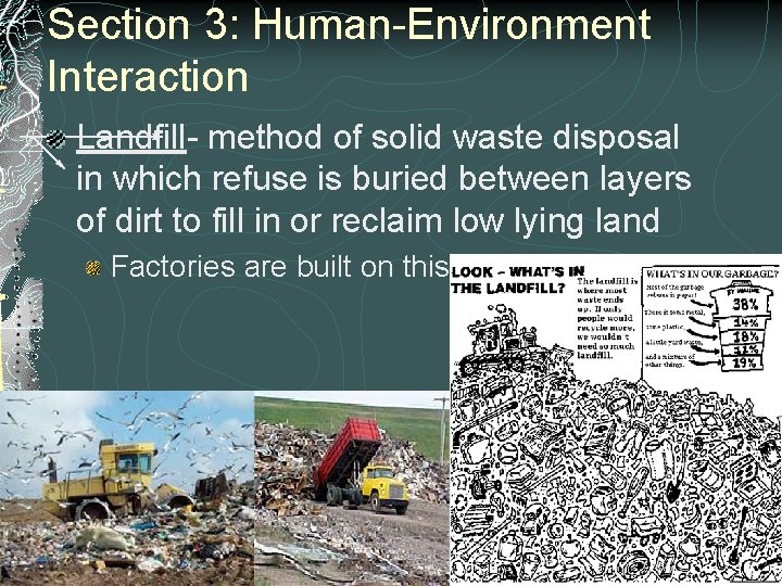Section 3: Human-Environment Interaction Landfill- method of solid waste disposal in which refuse is Section 3: Human-Environment Interaction Landfill- method of solid waste disposal in which refuse is