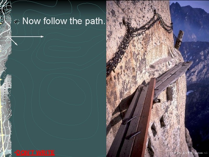 Now follow the path. • DON’T WRITE Now follow the path. • DON’T WRITE