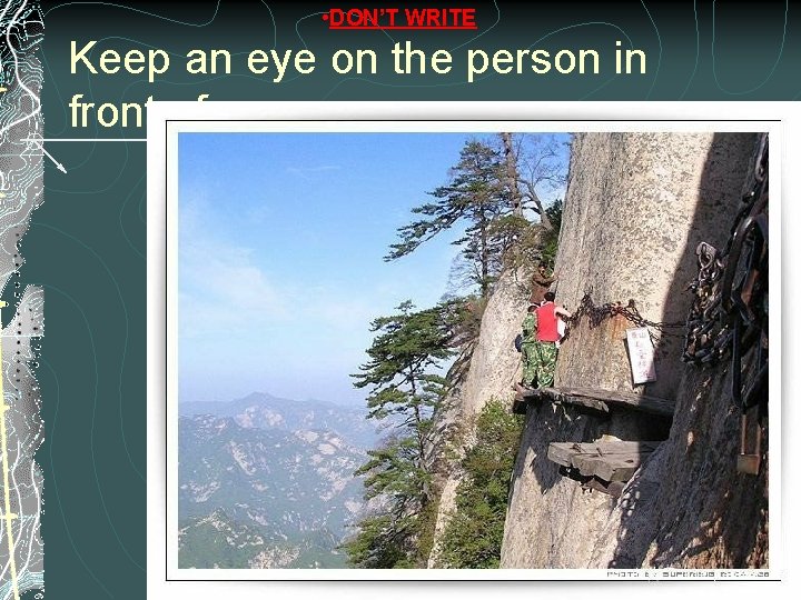 • DON’T WRITE Keep an eye on the person in front of you. • DON’T WRITE Keep an eye on the person in front of you.