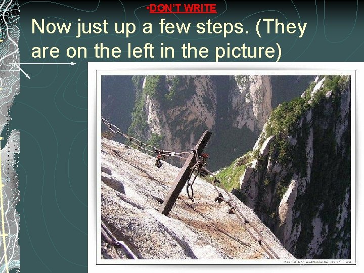 • DON’T WRITE Now just up a few steps. (They are on the • DON’T WRITE Now just up a few steps. (They are on the