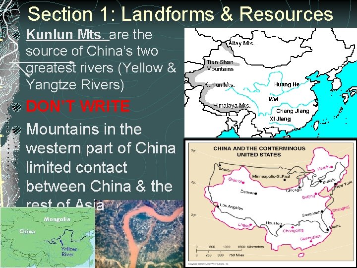 Section 1: Landforms & Resources Kunlun Mts. are the source of China’s two greatest Section 1: Landforms & Resources Kunlun Mts. are the source of China’s two greatest