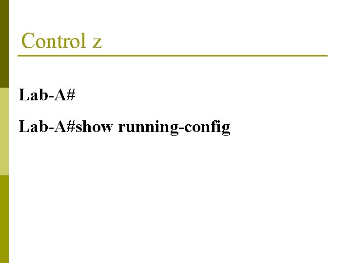 Control z Lab-A#show running-config 