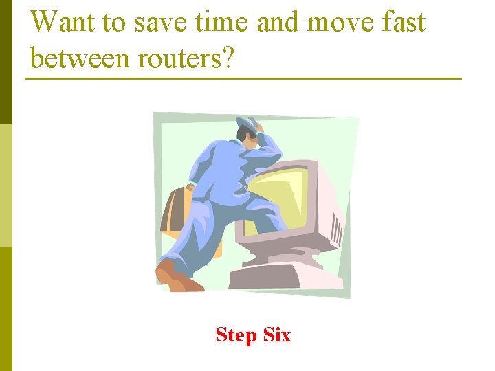 Want to save time and move fast between routers? Step Six 