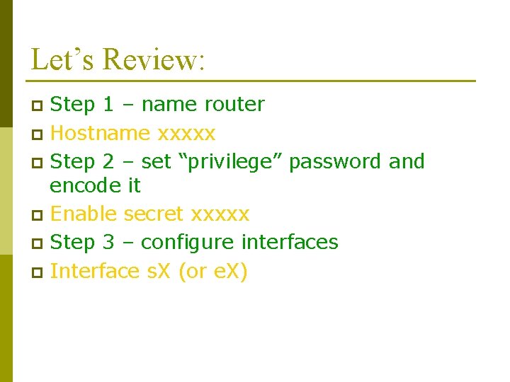 Let’s Review: Step 1 – name router p Hostname xxxxx p Step 2 –