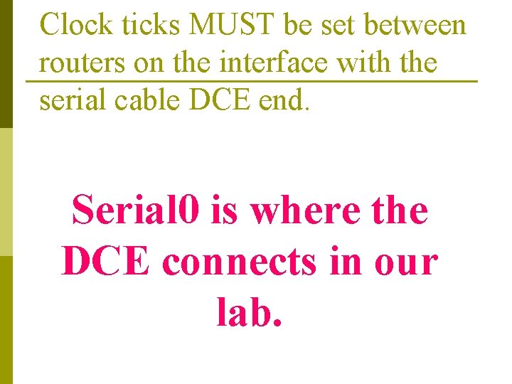 Clock ticks MUST be set between routers on the interface with the serial cable