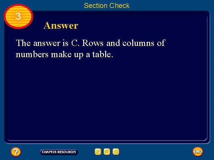 Section Check 3 Answer The answer is C. Rows and columns of numbers make