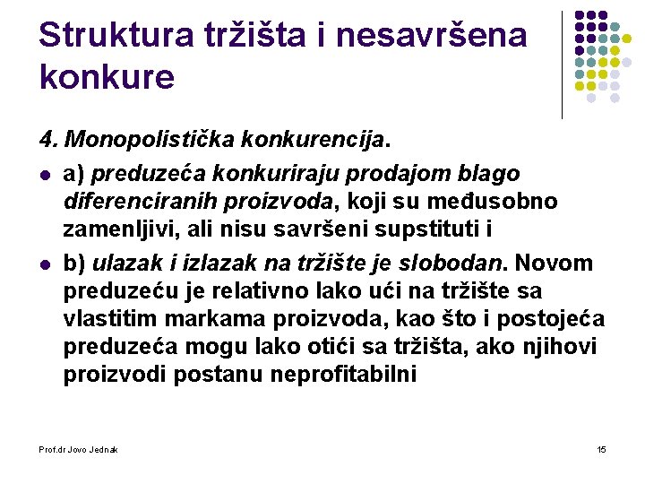 Struktura tržišta i nesavršena konkure 4. Monopolistička konkurencija. l a) preduzeća konkuriraju prodajom blago