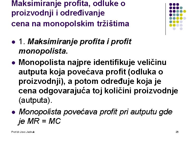 Maksimiranje profita, odluke o proizvodnji i određivanje cena na monopolskim tržištima l l l