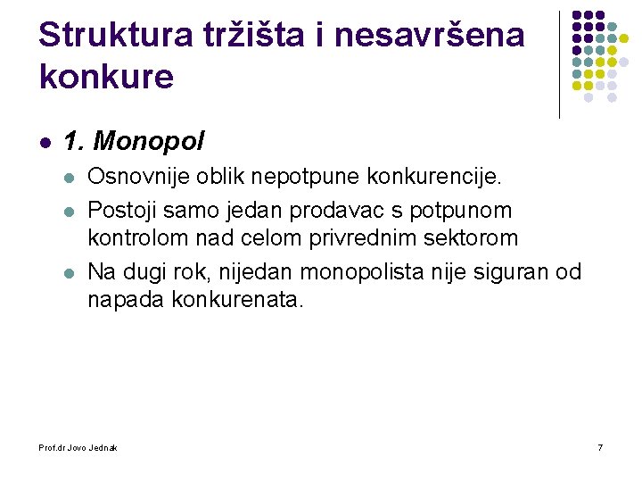 Struktura tržišta i nesavršena konkure l 1. Monopol l Osnovnije oblik nepotpune konkurencije. Postoji Struktura tržišta i nesavršena konkure l 1. Monopol l Osnovnije oblik nepotpune konkurencije. Postoji