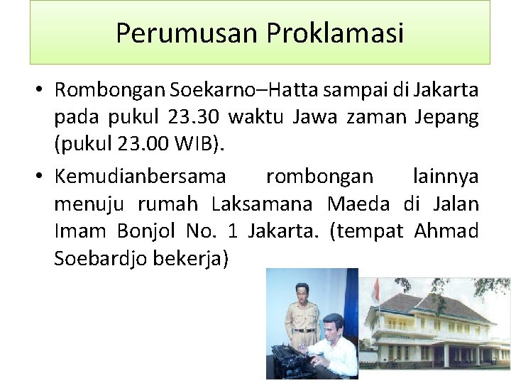 Perumusan Proklamasi • Rombongan Soekarno–Hatta sampai di Jakarta pada pukul 23. 30 waktu Jawa