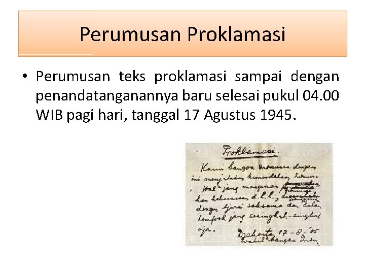 Perumusan Proklamasi • Perumusan teks proklamasi sampai dengan penandatanganannya baru selesai pukul 04. 00