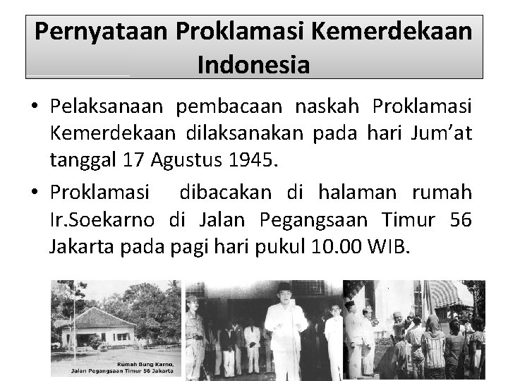 Pernyataan Proklamasi Kemerdekaan Indonesia • Pelaksanaan pembacaan naskah Proklamasi Kemerdekaan dilaksanakan pada hari Jum’at