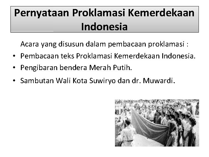 Pernyataan Proklamasi Kemerdekaan Indonesia Acara yang disusun dalam pembacaan proklamasi : • Pembacaan teks