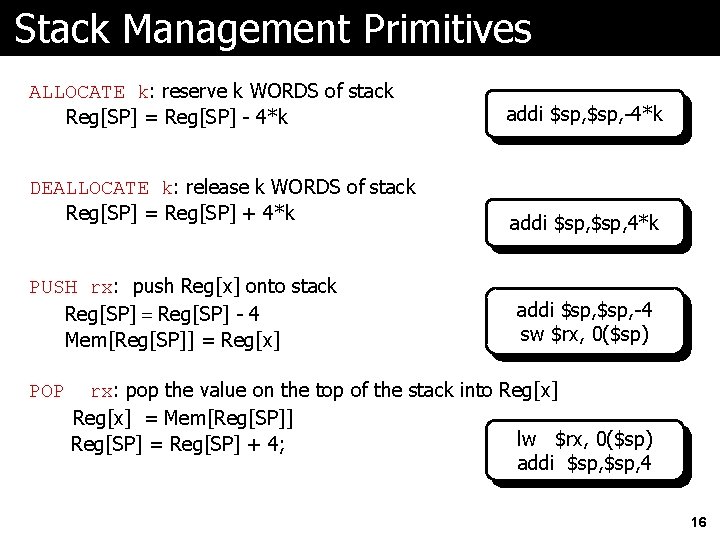 Stack Management Primitives ALLOCATE k: reserve k WORDS of stack Reg[SP] = Reg[SP] -