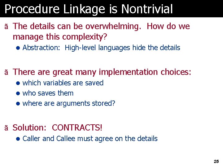 Procedure Linkage is Nontrivial ã The details can be overwhelming. How do we manage