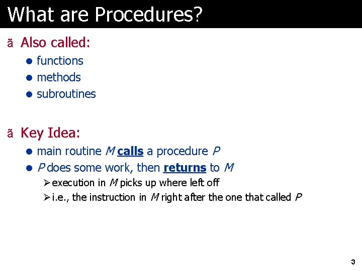 What are Procedures? ã Also called: l functions l methods l subroutines ã Key
