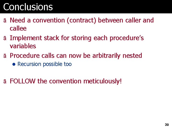 Conclusions ã Need a convention (contract) between caller and callee ã Implement stack for