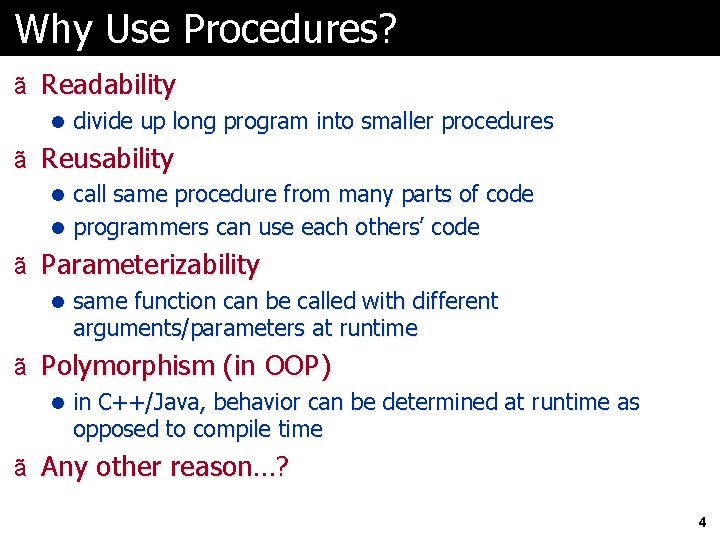 Why Use Procedures? ã Readability l divide up long program into smaller procedures ã