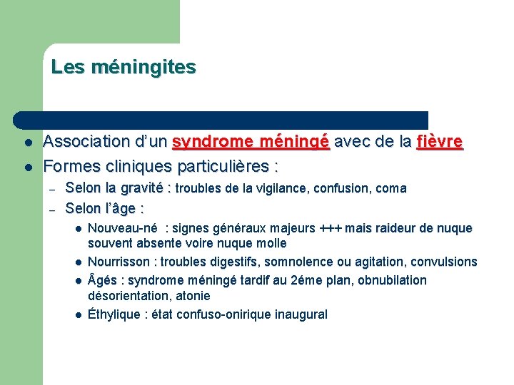 Les méningites l l Association d’un syndrome méningé avec de la fièvre Formes cliniques